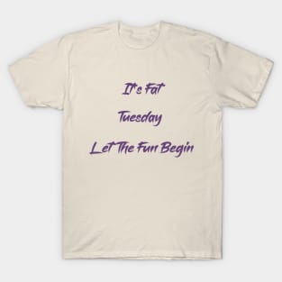 It's Fat Tuesday Let The Fun Begin T-shirt T-Shirt